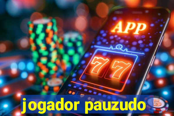 jogador pauzudo